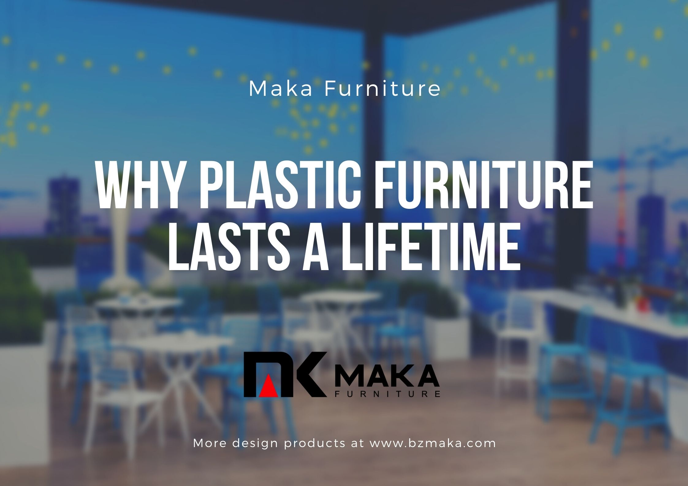 Why Plastic Furniture Lasts a Lifetime bzmaka
