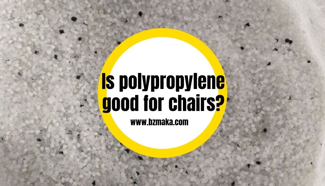 Is polypropylene good for chairs? bzmaka