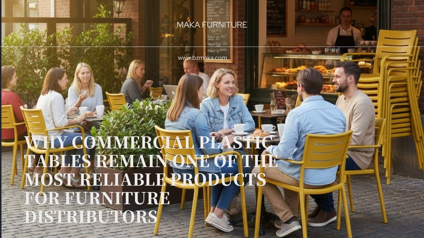 Why Commercial Plastic Tables Remain One of the Most Reliable Products for Furniture Distributors