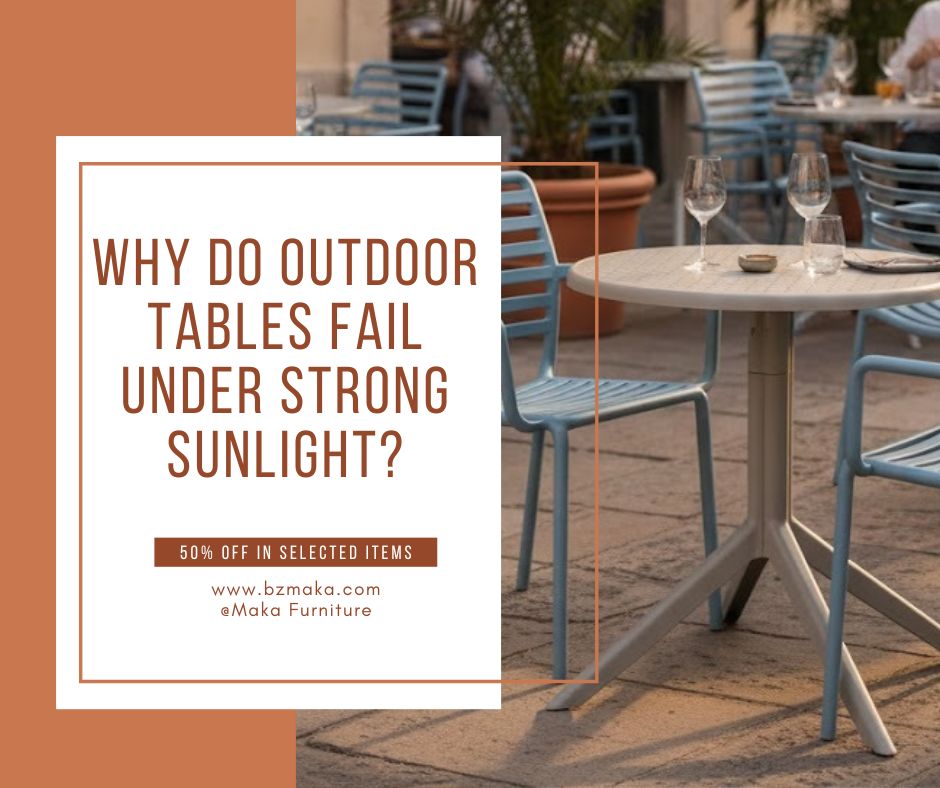 Why Do Outdoor Tables Fail Under Strong Sunlight
